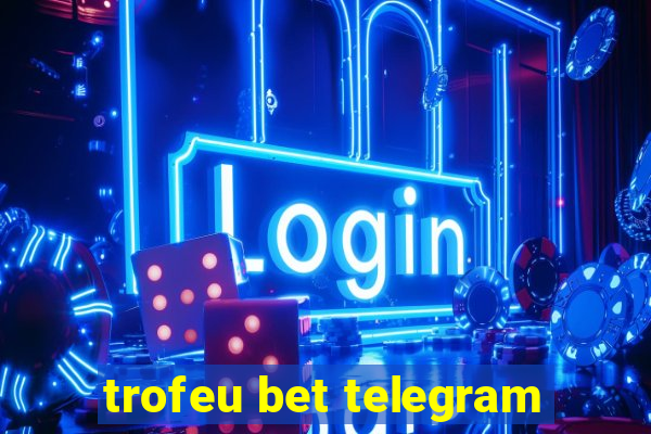 trofeu bet telegram